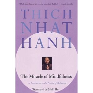 The Miracle of Mindfulness: An Introduction to the Practice of Meditation